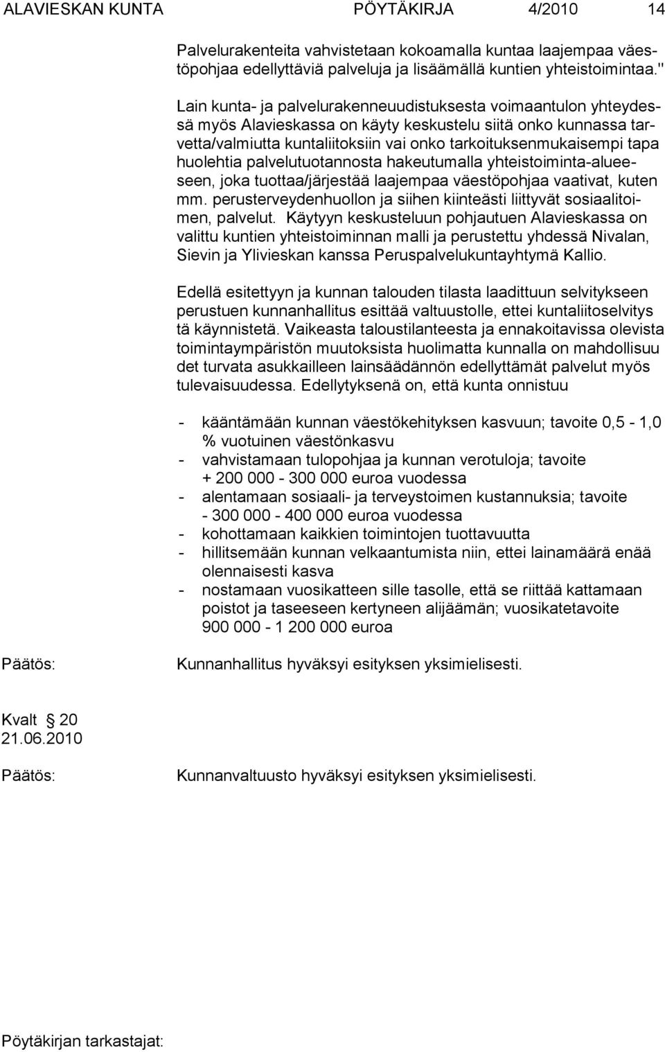 huo leh tia palvelutuotannosta ha keutumalla yhteistoiminta-alueeseen, jo ka tuottaa/järjestää laajem paa väestöpohjaa vaativat, kuten mm.