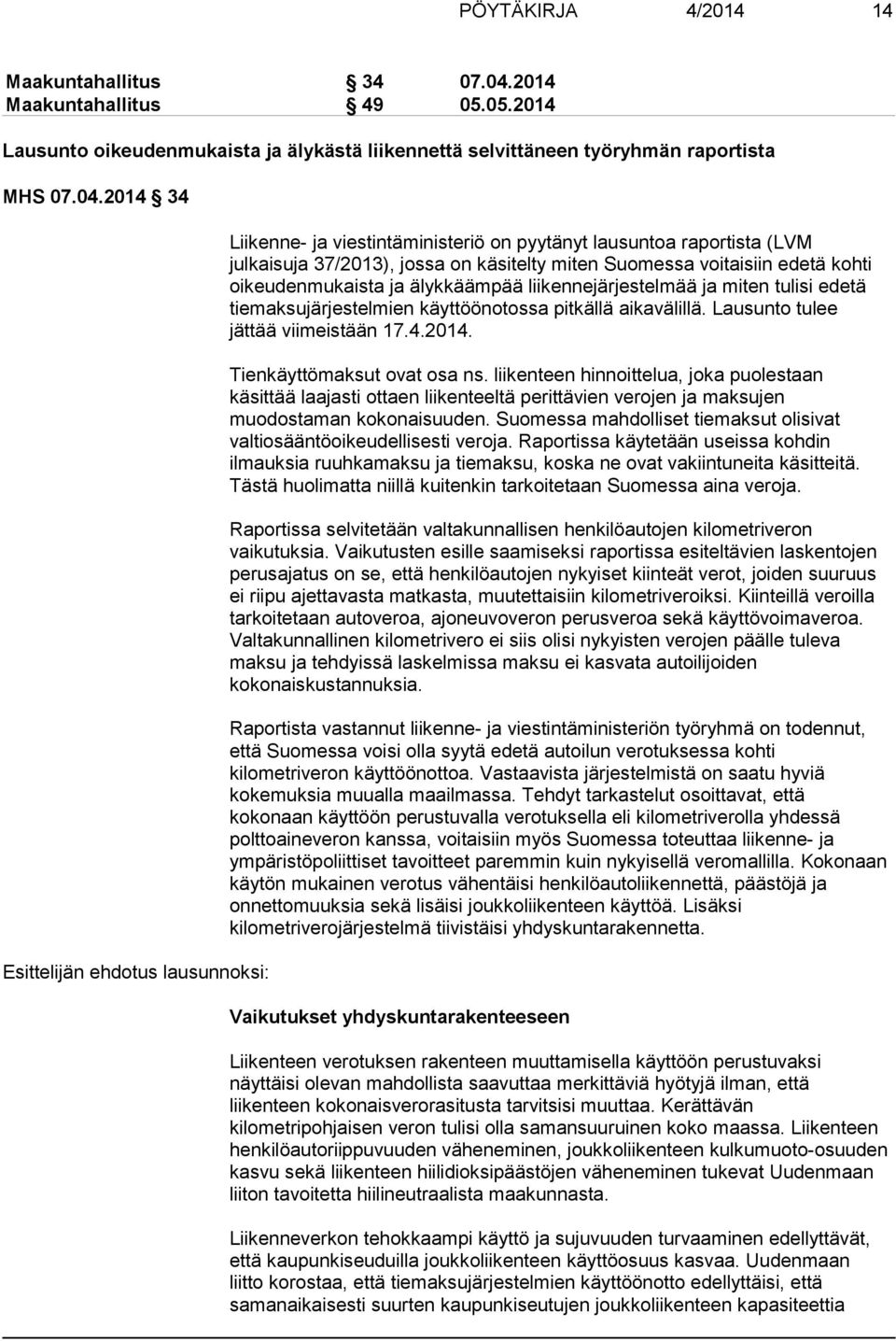 2014 34 Esittelijän ehdotus lausunnoksi: Liikenne- ja viestintäministeriö on pyytänyt lausuntoa raportista (LVM julkaisuja 37/2013), jossa on käsitelty miten Suomessa voitaisiin edetä kohti
