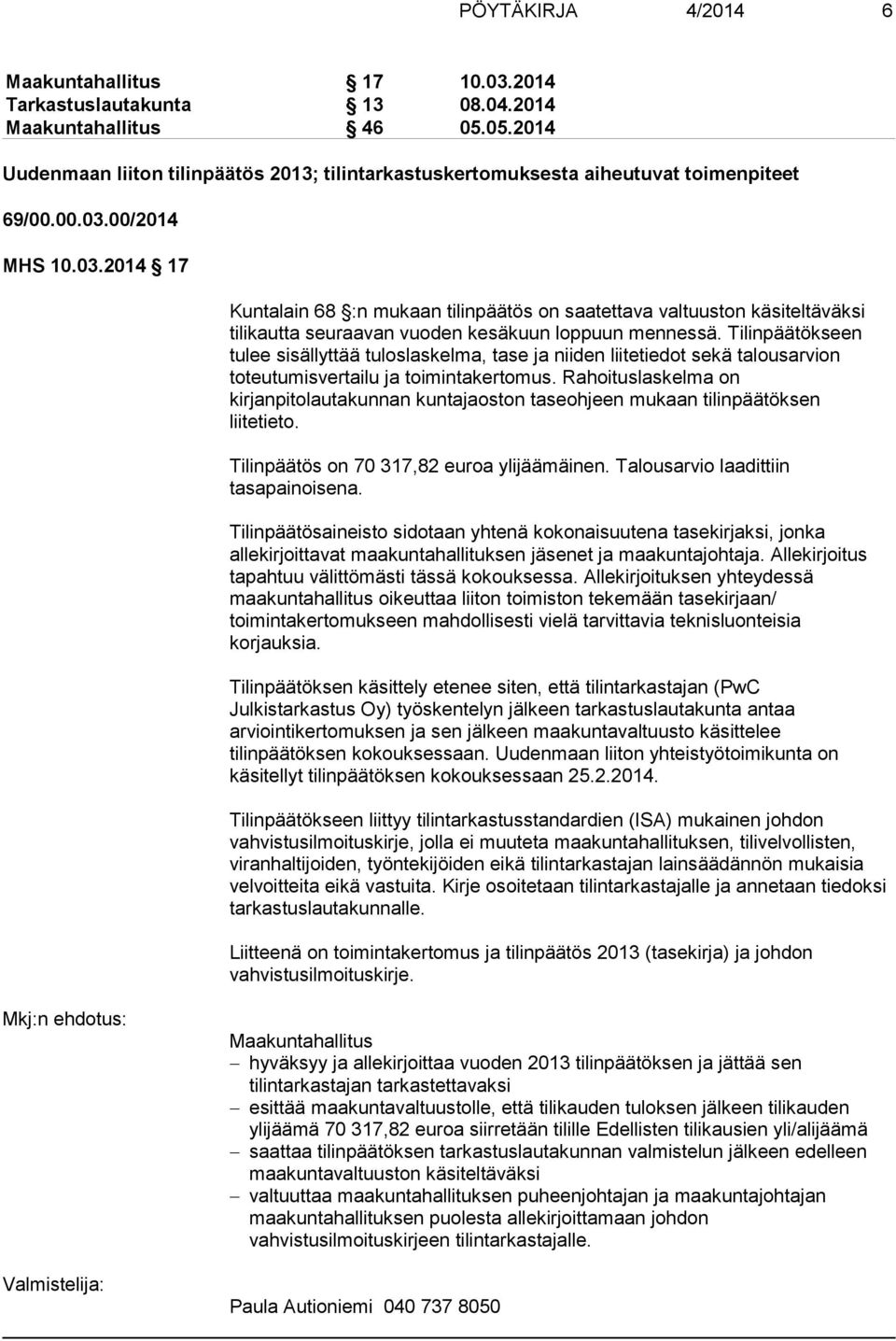 00/2014 MHS 10.03.2014 17 Kuntalain 68 :n mukaan tilinpäätös on saatettava valtuuston käsiteltäväksi tilikautta seuraavan vuoden kesäkuun loppuun mennessä.