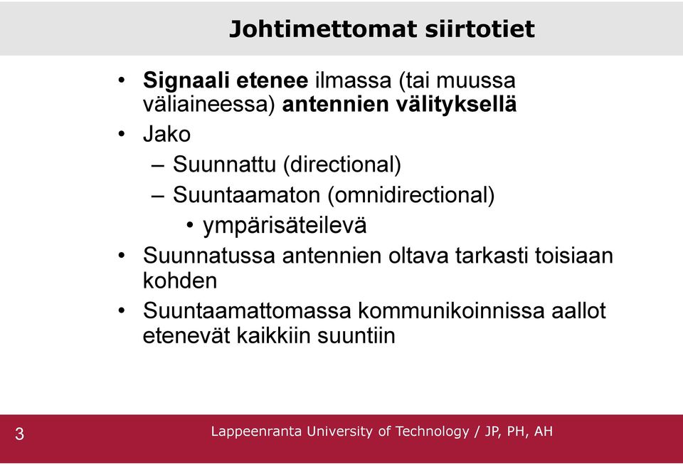 (omnidirectional) ympärisäteilevä Suunnatussa antennien oltava tarkasti