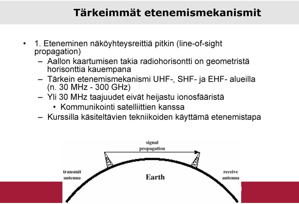 radiohorisontti on geometristä horisonttia kauempana Tärkein etenemismekanismi UHF-, SHF- ja EHF-