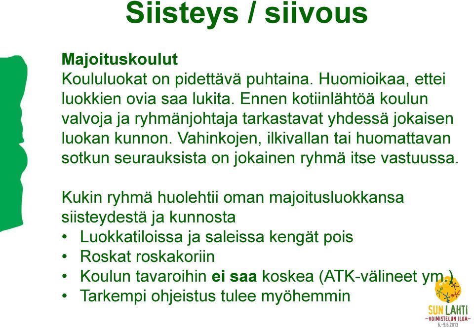 Vahinkojen, ilkivallan tai huomattavan sotkun seurauksista on jokainen ryhmä itse vastuussa.