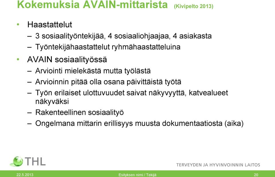 pitää olla osana päivittäistä työtä Työn erilaiset ulottuvuudet saivat näkyvyyttä, katvealueet näkyväksi