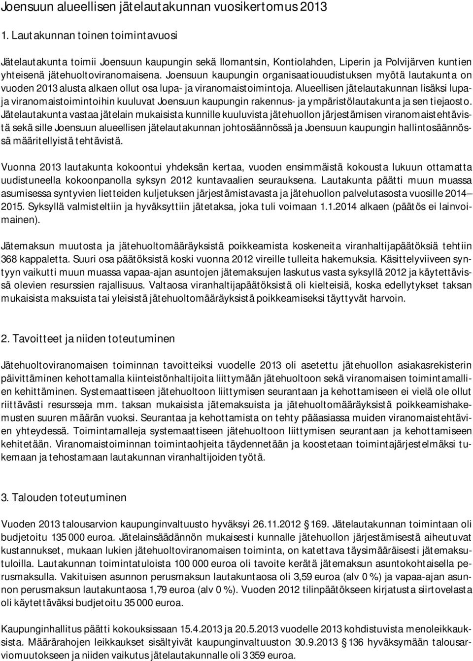 Joensuun kaupungin organisaatiouudistuksen myötä lautakunta on vuoden 2013 alusta alkaen ollut osa lupa- ja viranomaistoimintoja.
