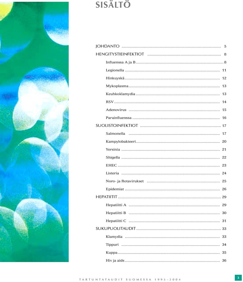 Kampylobakteeri 20 Yersinia 21 Shigella 22 EHEC 23 Listeria 24 Noro- ja Rotavirukset 25 Epidemiat 26