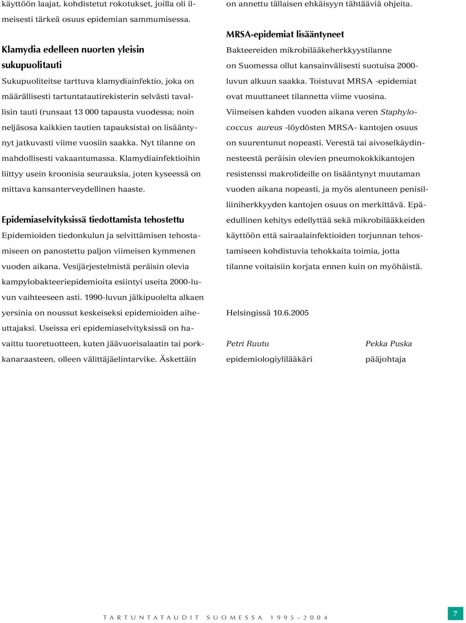 noin neljäsosa kaikkien tautien tapauksista) on lisääntynyt jatkuvasti viime vuosiin saakka. Nyt tilanne on mahdollisesti vakaantumassa.