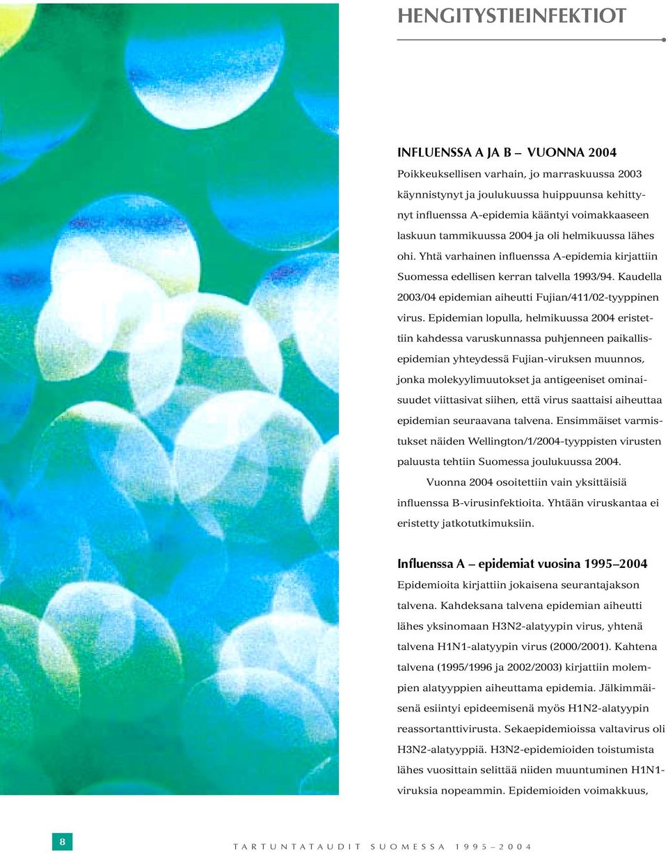 Kaudella 2003/04 epidemian aiheutti Fujian/411/02-tyyppinen virus.