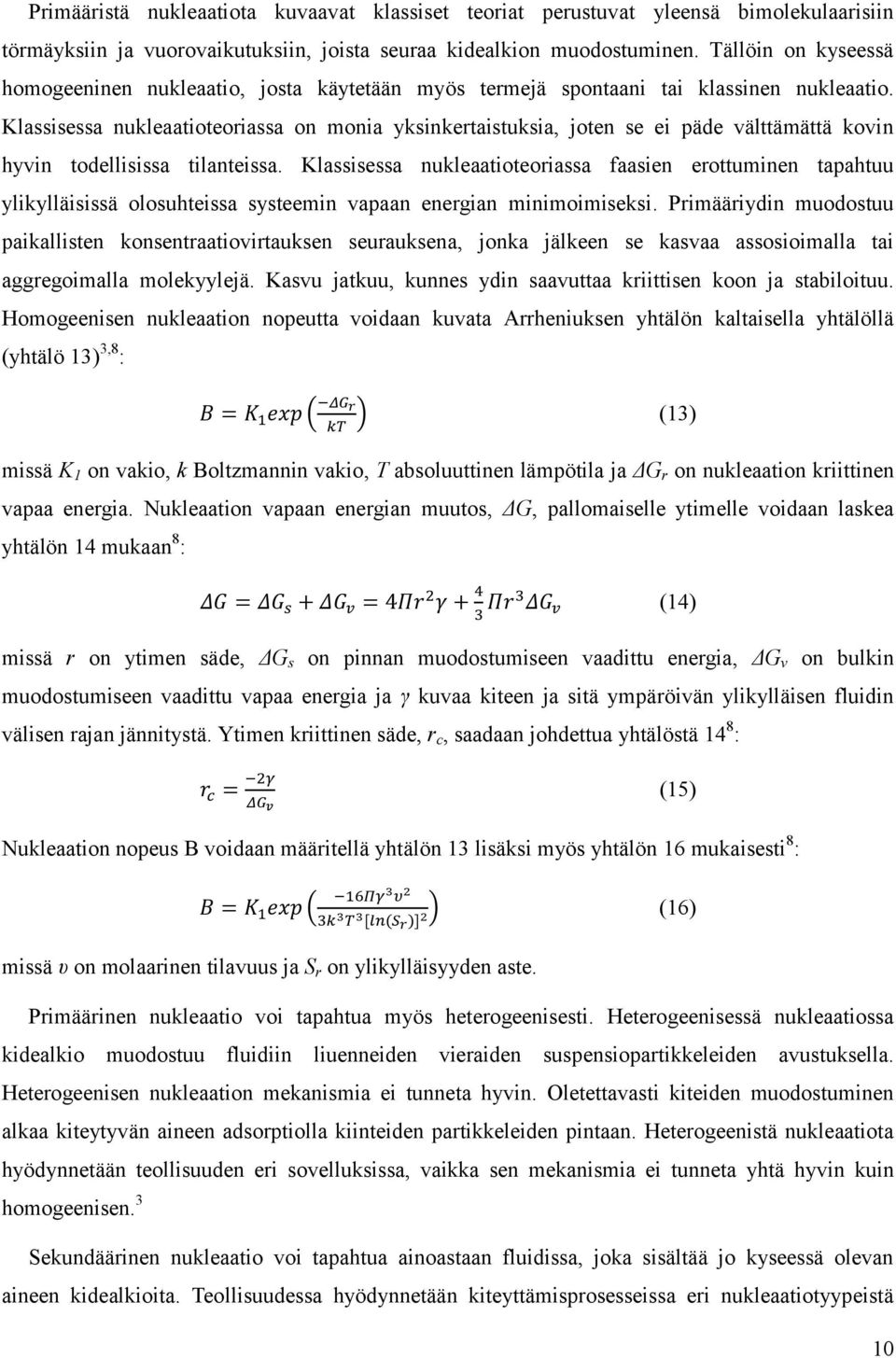 Klassisessa nukleaatioteoriassa on monia yksinkertaistuksia, joten se ei päde välttämättä kovin hyvin todellisissa tilanteissa.