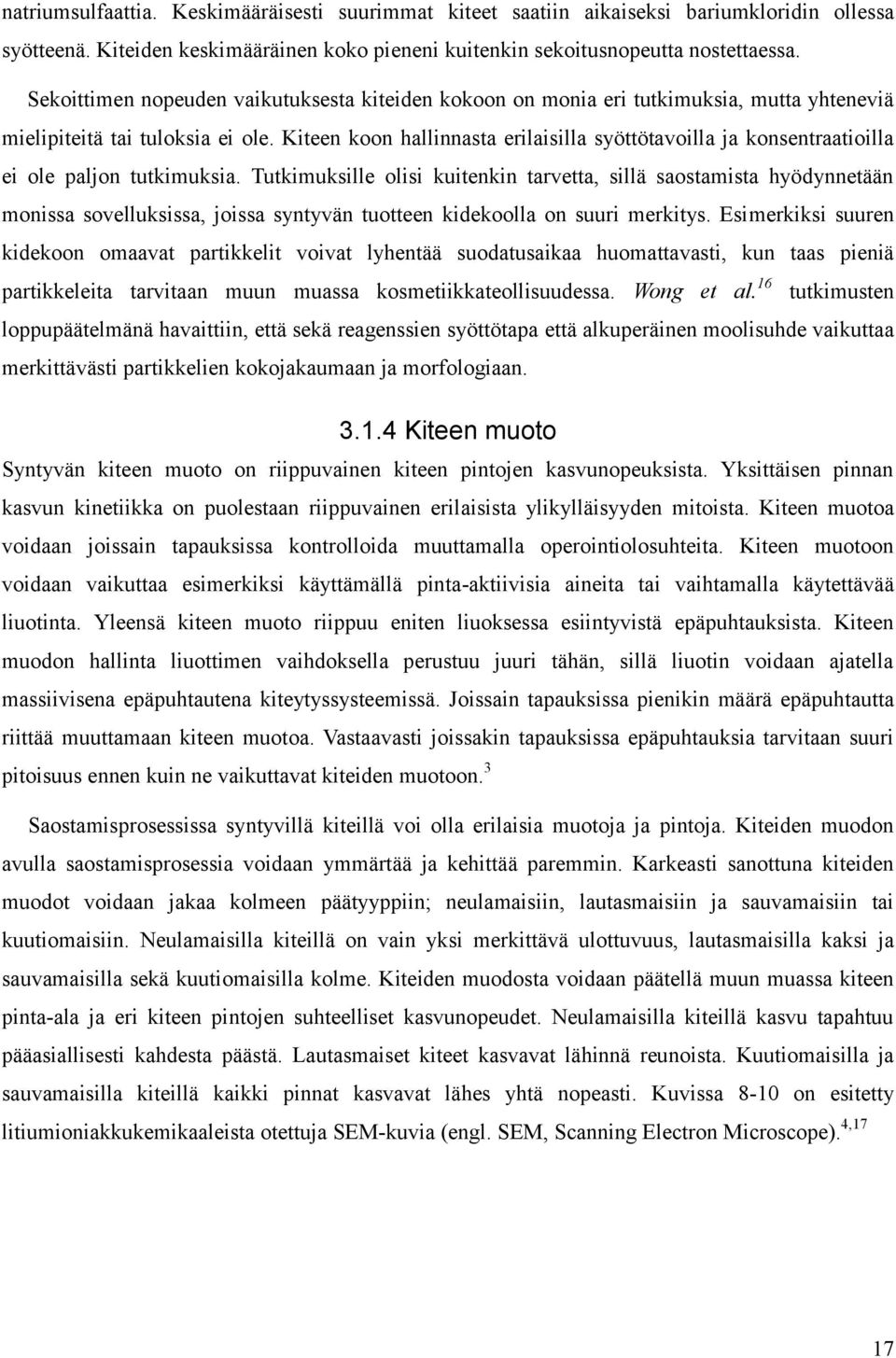 Kiteen koon hallinnasta erilaisilla syöttötavoilla ja konsentraatioilla ei ole paljon tutkimuksia.