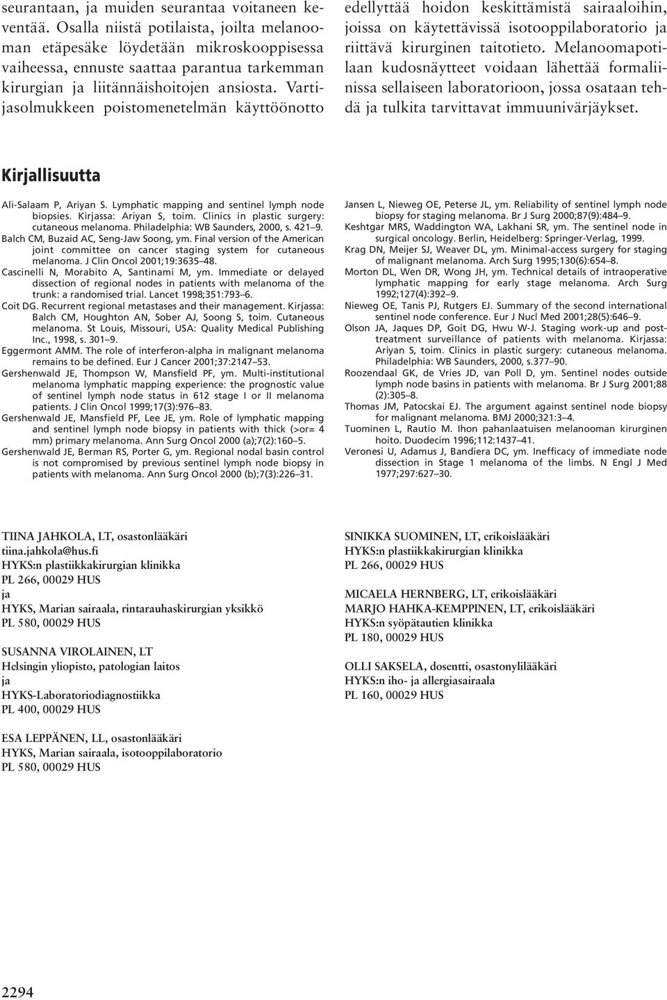 Vartijasolmukkeen poistomenetelmän käyttöönotto edellyttää hoidon keskittämistä sairaaloihin, joissa on käytettävissä isotooppilaboratorio ja riittävä kirurginen taitotieto.