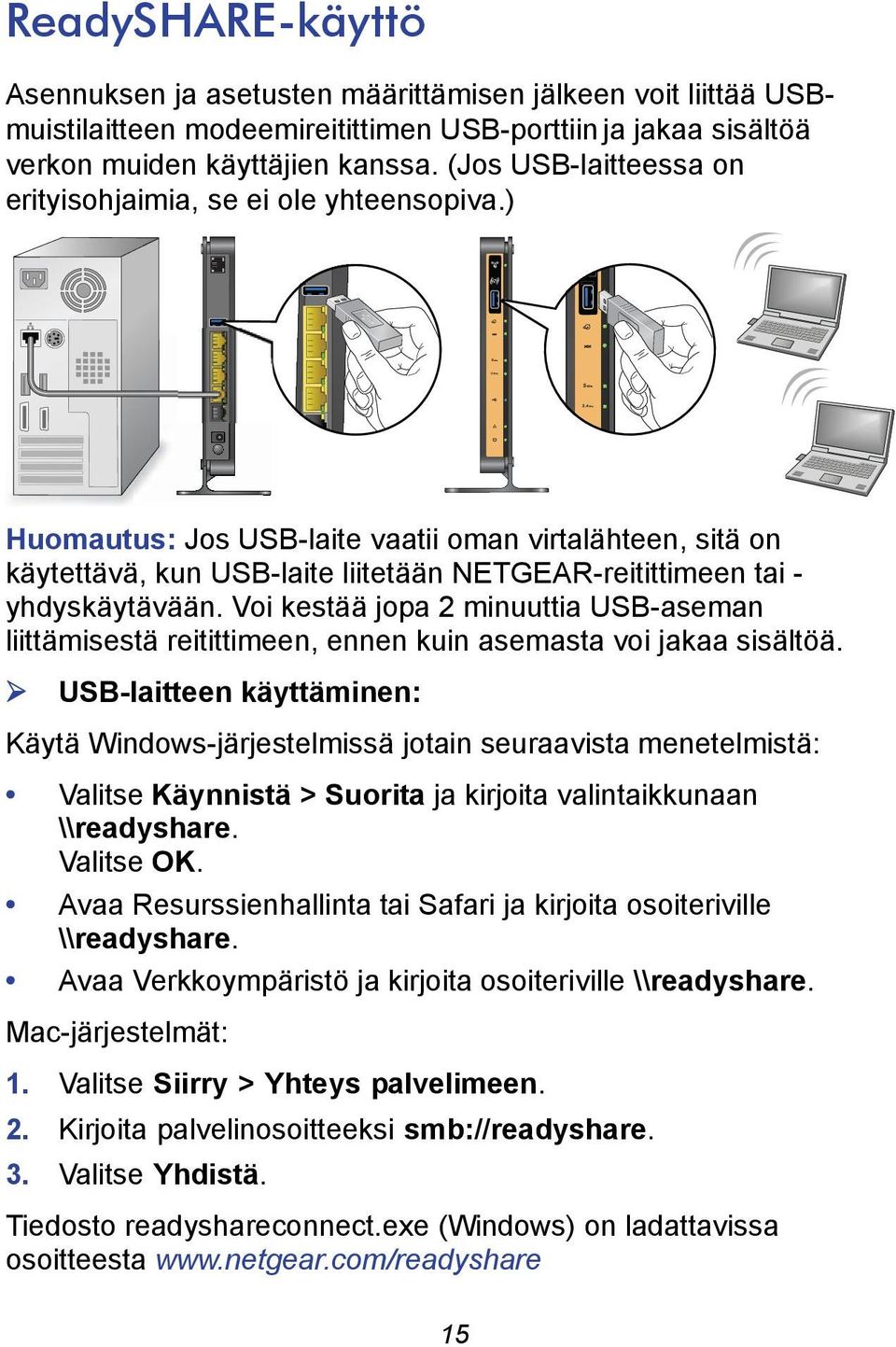 ) Huomautus: Jos USB-laite vaatii oman virtalähteen, sitä on käytettävä, kun USB-laite liitetään NETGEAR-reitittimeen tai - yhdyskäytävään.