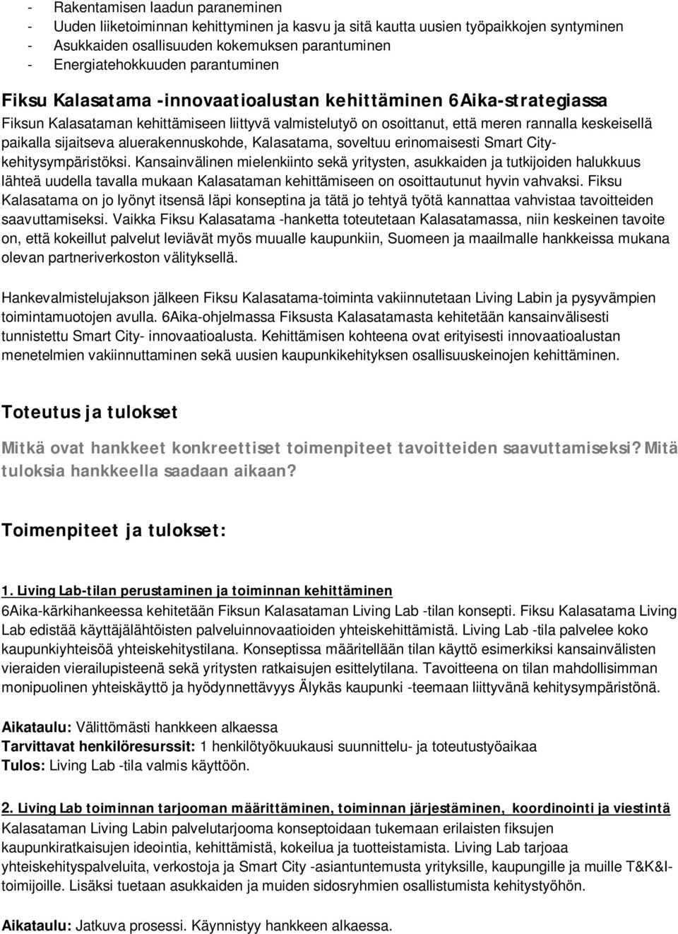 sijaitseva aluerakennuskohde, Kalasatama, soveltuu erinomaisesti Smart Citykehitysympäristöksi.