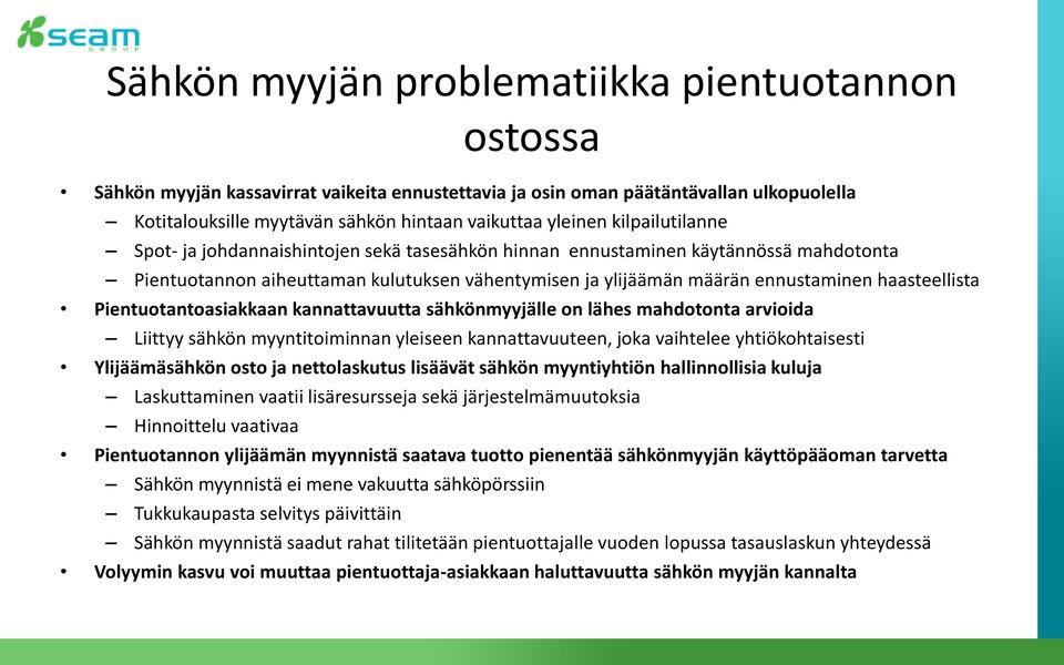 Pientuotantoasiakkaan kannattavuutta sähkönmyyjälle on lähes mahdotonta arvioida Liittyy sähkön myyntitoiminnan yleiseen kannattavuuteen, joka vaihtelee yhtiökohtaisesti Ylijäämäsähkön osto ja