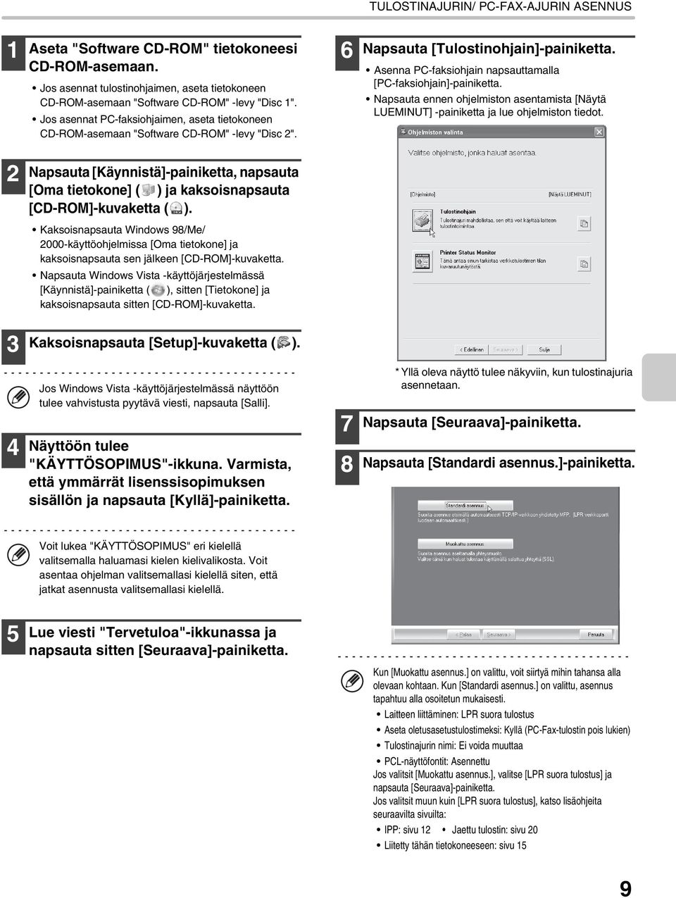 Asenna PC-faksiohjain napsauttamalla [PC-faksiohjain]-painiketta. Napsauta ennen ohjelmiston asentamista [Näytä LUEMINUT] -painiketta ja lue ohjelmiston tiedot.