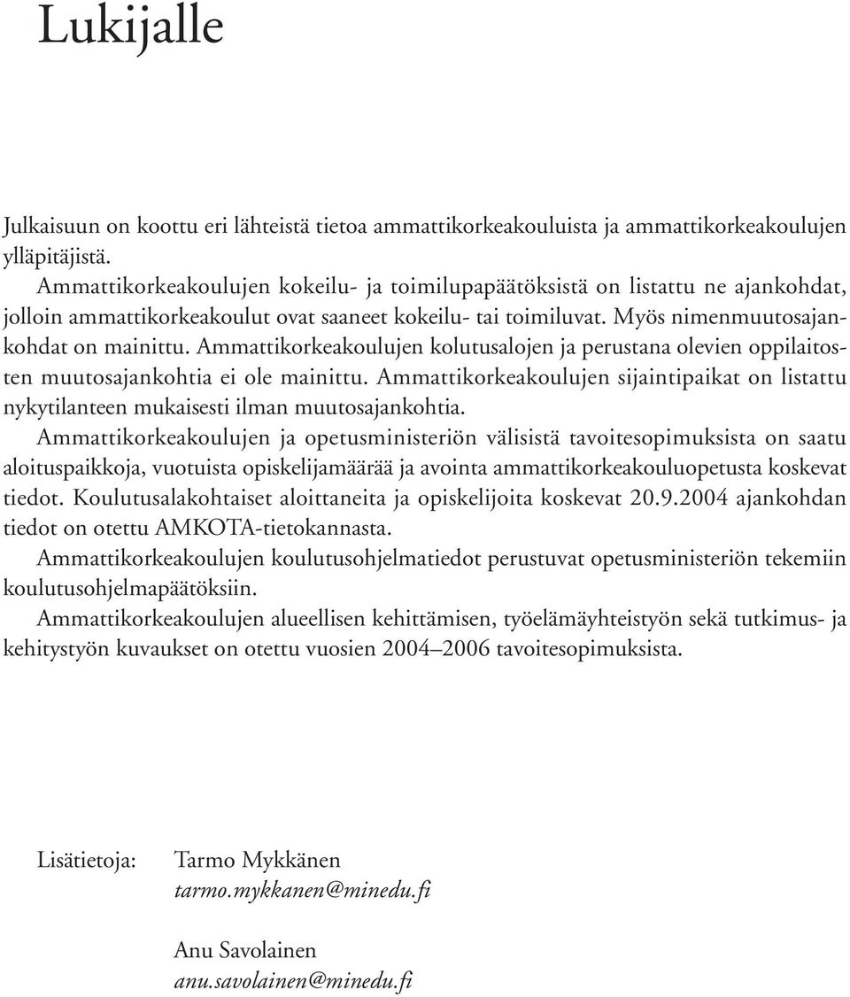 Ammattikorkeakoulujen kolutusalojen ja perustana olevien oppilaitosten muutosajankohtia ei ole mainittu.