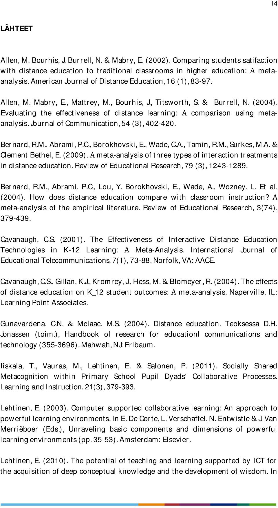 Evaluating the effectiveness of distance learning: comparison using metaanalysis.journalofcommunication,54(3),402-420. Bernard,R.M.,Abrami,P.C.,Borokhovski,E.,Wade,C.A.,Tamin,R.M.,Surkes,M.A. ClementBethel,E.
