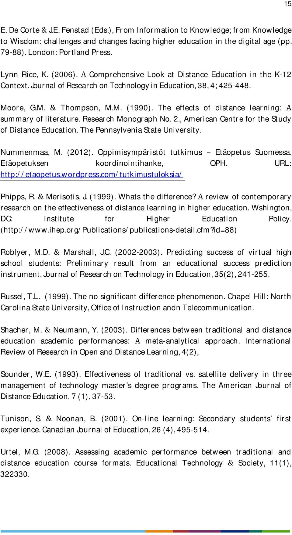 researchmonographno.2.,americancentreforthestudy ofdistanceeducation.thepennsylveniastateuniversity. Nummenmaa, M. (2012). Oppimisympäristöt tutkimus Etäopetus Suomessa.