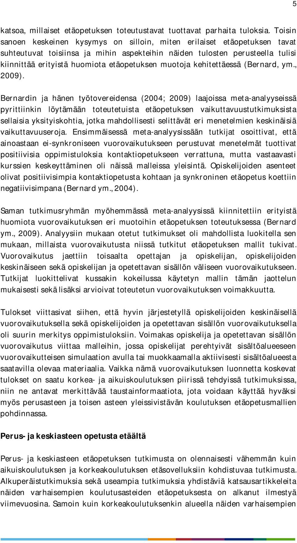 muotoja kehitettäessä (Bernard, ym., 2009).