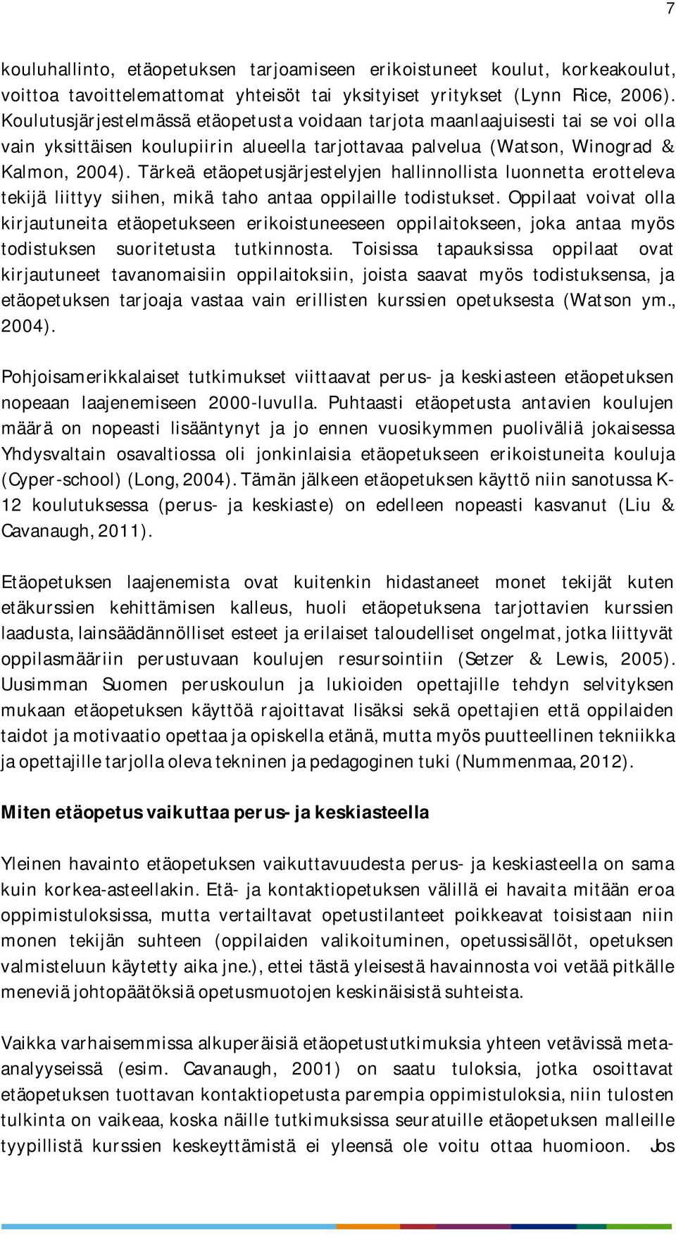 Tärkeä etäopetusjärjestelyjen hallinnollista luonnetta erotteleva tekijä liittyy siihen, mikä taho antaa oppilaille todistukset.