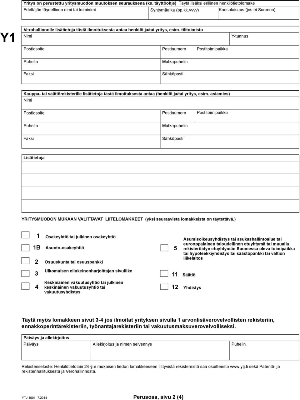 tilitoimisto Nimi Postiosoite Postinumero Postitoimipaikka Y-tunnus Puhelin Faksi Matkapuhelin Sähköposti Kauppa- tai säätiörekisterille lisätietoja tästä ilmoituksesta antaa (henkilö ja/tai yritys,