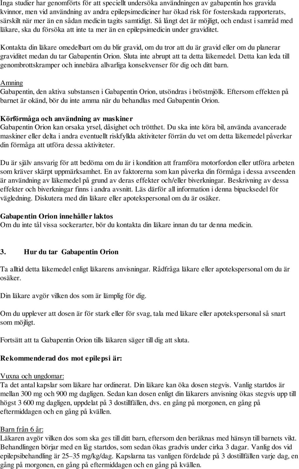 Kontakta din läkare omedelbart om du blir gravid, om du tror att du är gravid eller om du planerar graviditet medan du tar Gabapentin Orion. Sluta inte abrupt att ta detta läkemedel.