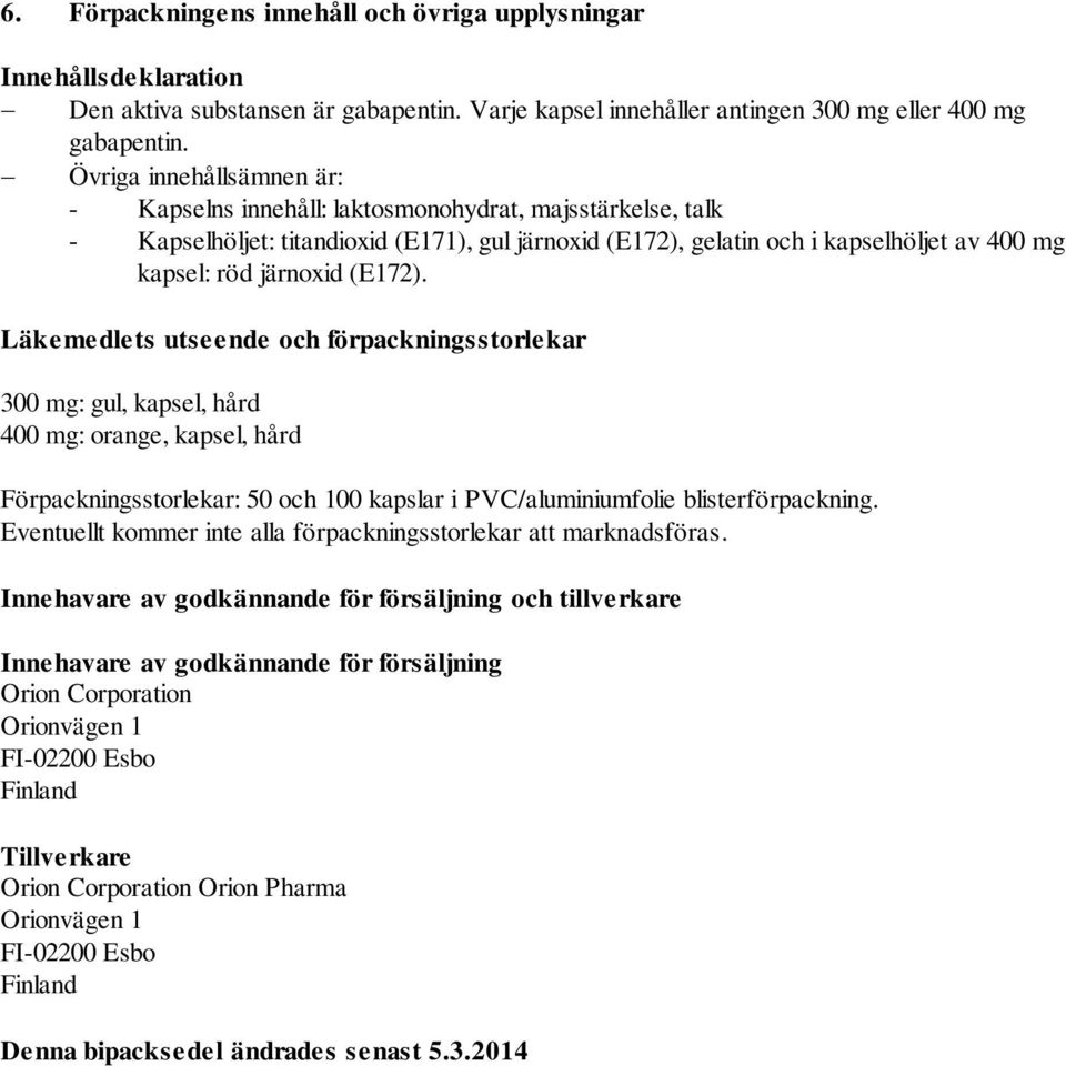 (E172). Läkemedlets utseende och förpackningsstorlekar 300 mg: gul, kapsel, hård 400 mg: orange, kapsel, hård Förpackningsstorlekar: 50 och 100 kapslar i PVC/aluminiumfolie blisterförpackning.