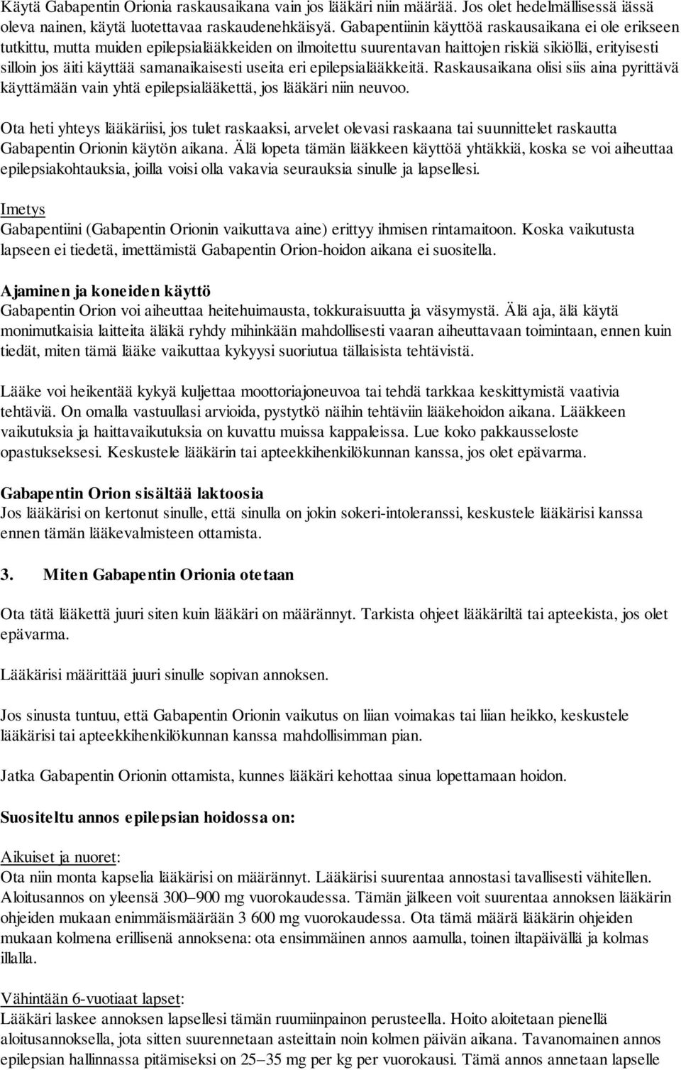 samanaikaisesti useita eri epilepsialääkkeitä. Raskausaikana olisi siis aina pyrittävä käyttämään vain yhtä epilepsialääkettä, jos lääkäri niin neuvoo.