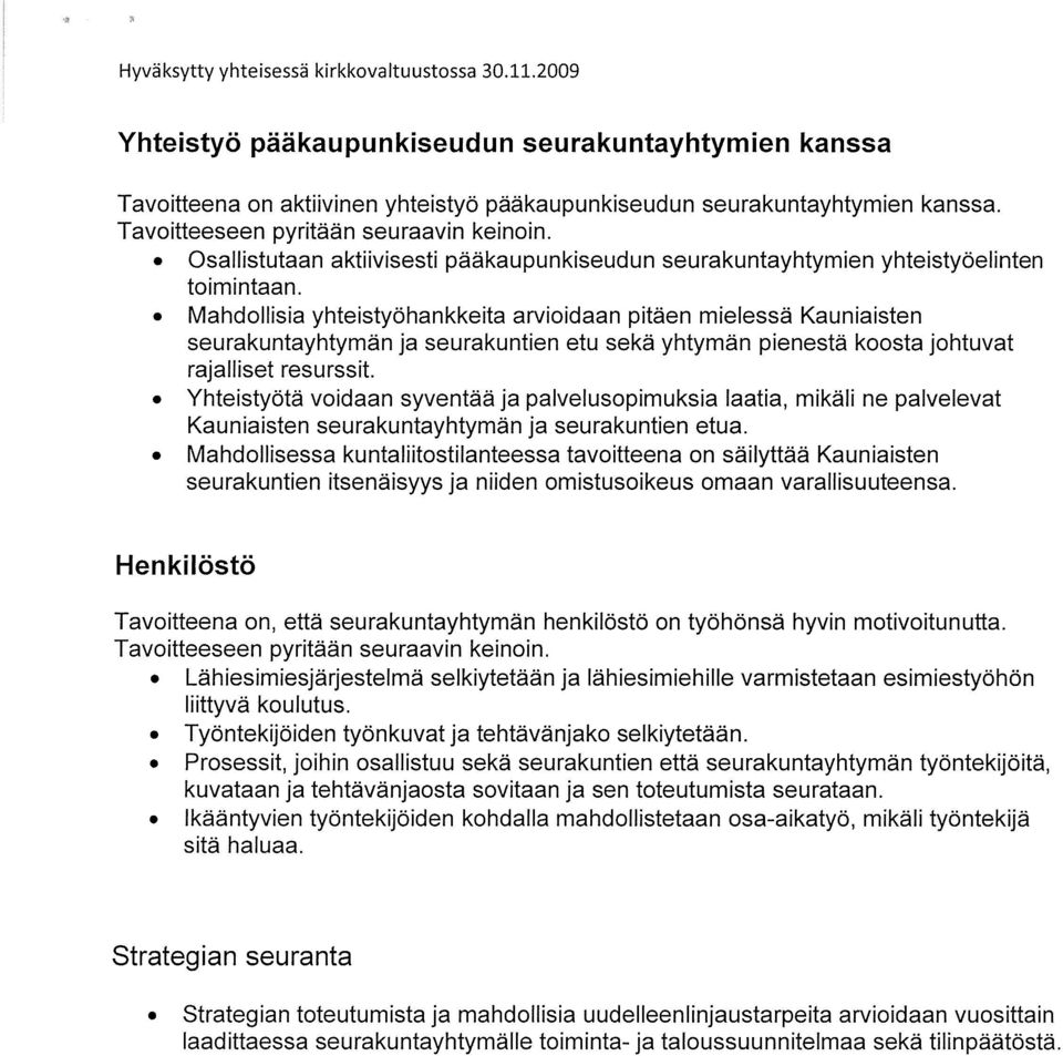 Mahdollisia yhteistyöhankkeita arvioidaan pitäen mielessä Kauniaisten seurakuntayhtymän ja seurakuntien etu sekä yhtymän pienestä koosta johtuvat rajalliset resurssit.