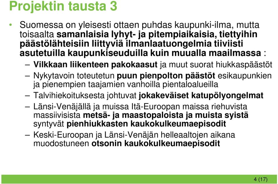 esikaupunkien ja pienempien taajamien vanhoilla pientaloalueilla Talvihiekoituksesta johtuvat jokakeväiset katupölyongelmat Länsi-Venäjällä ja muissa Itä-Euroopan maissa riehuvista