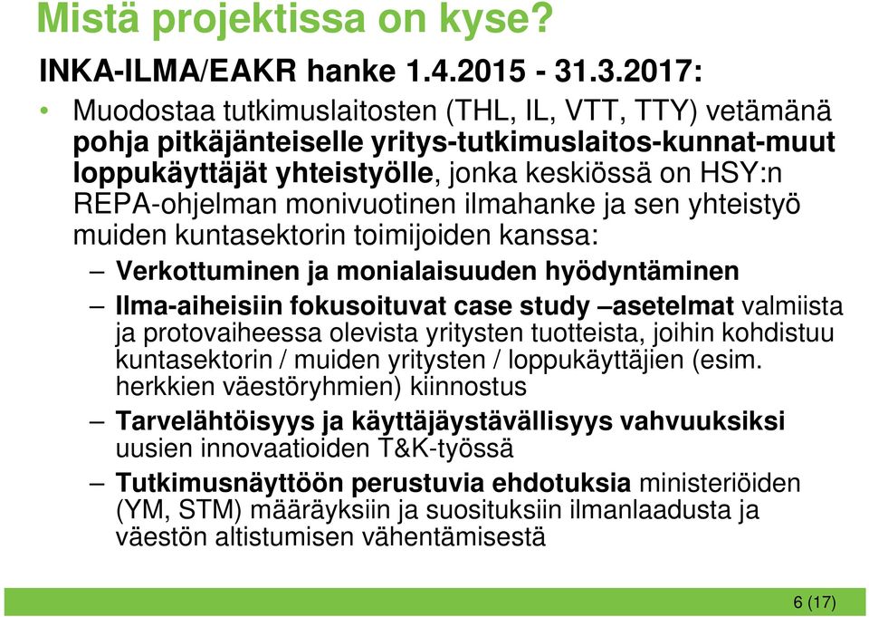 monivuotinen ilmahanke ja sen yhteistyö muiden kuntasektorin toimijoiden kanssa: Verkottuminen ja monialaisuuden hyödyntäminen Ilma-aiheisiin fokusoituvat case study asetelmat valmiista ja