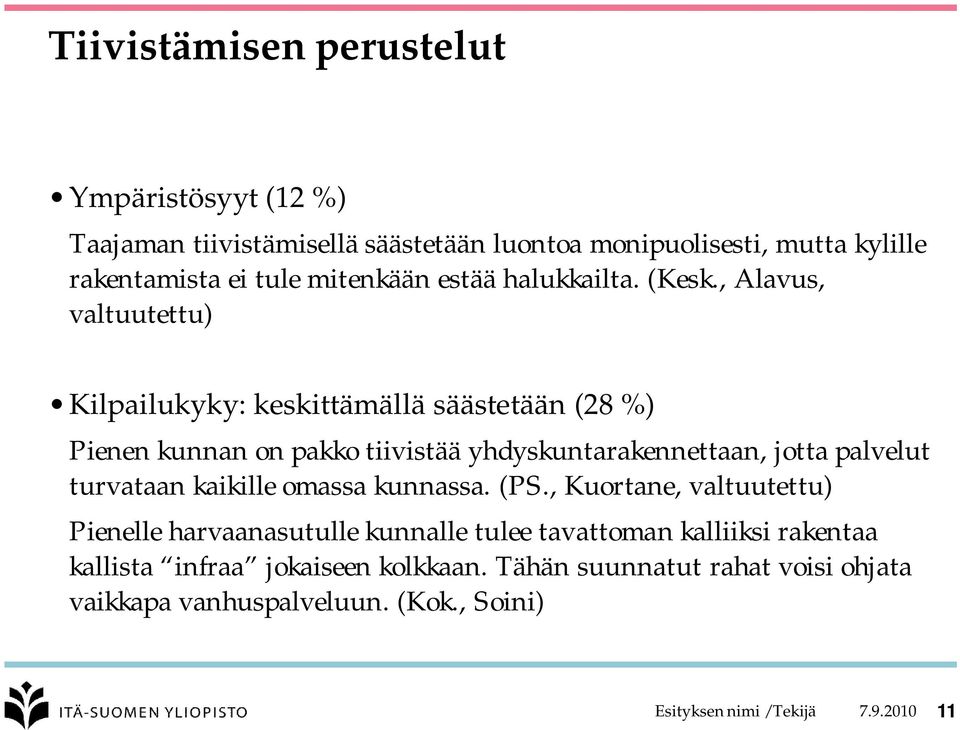 , Alavus, valtuutettu) Kilpailukyky: keskittämällä säästetään (28 %) Pienen kunnan on pakko tiivistää yhdyskuntarakennettaan, jotta palvelut