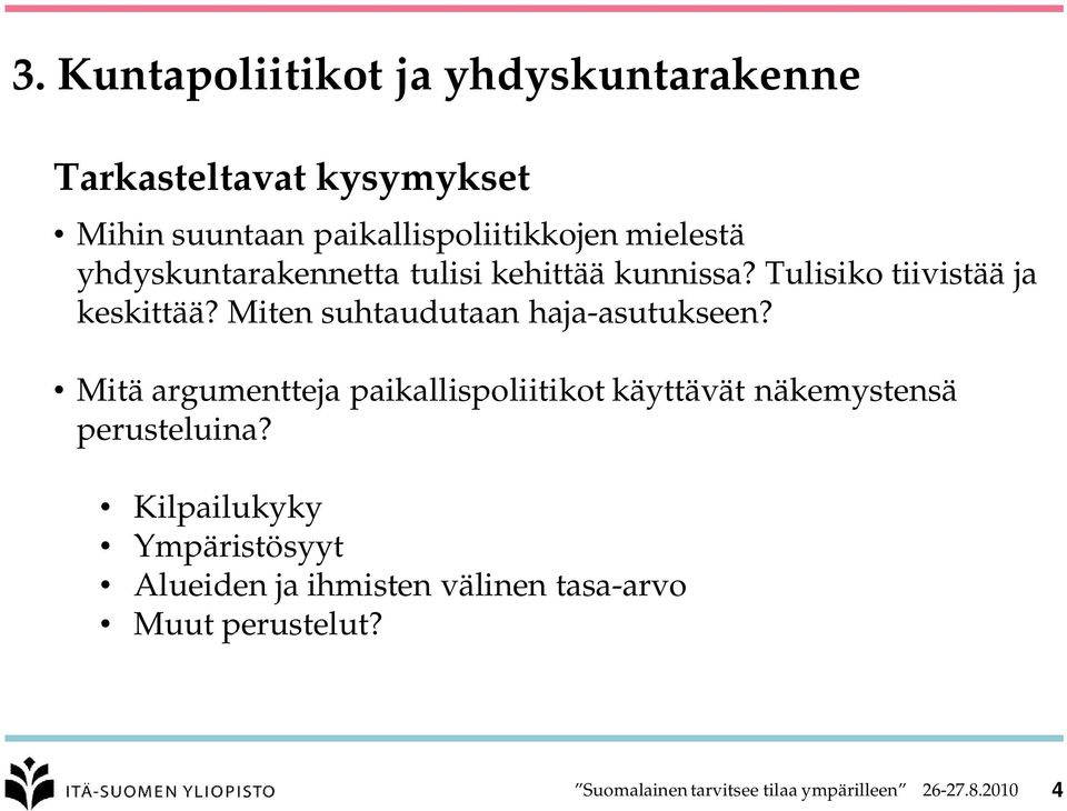 Miten suhtaudutaan haja-asutukseen? Mitä argumentteja paikallispoliitikot käyttävät näkemystensä perusteluina?