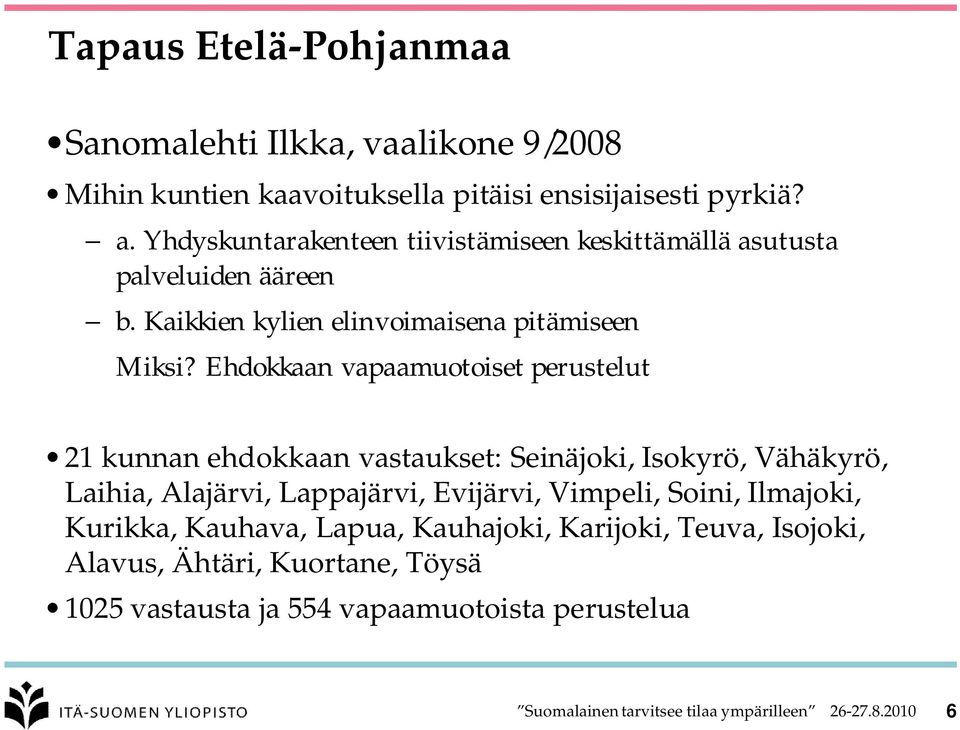 Ehdokkaan vapaamuotoiset perustelut 21 kunnan ehdokkaan vastaukset: Seinäjoki, Isokyrö, Vähäkyrö, Laihia, Alajärvi, Lappajärvi, Evijärvi, Vimpeli,