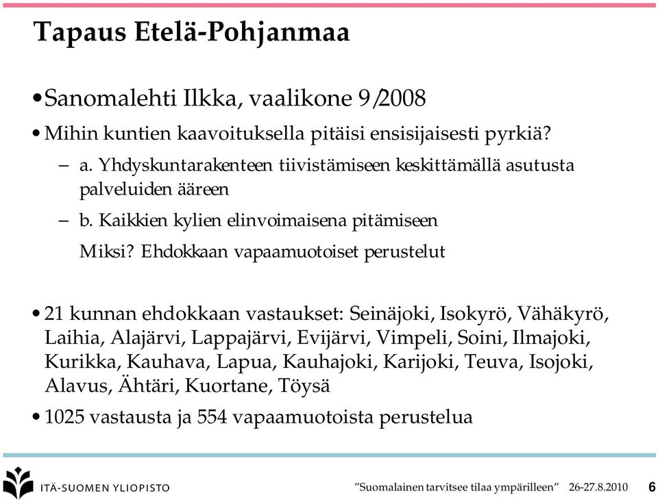 Ehdokkaan vapaamuotoiset perustelut 21 kunnan ehdokkaan vastaukset: Seinäjoki, Isokyrö, Vähäkyrö, Laihia, Alajärvi, Lappajärvi, Evijärvi, Vimpeli,