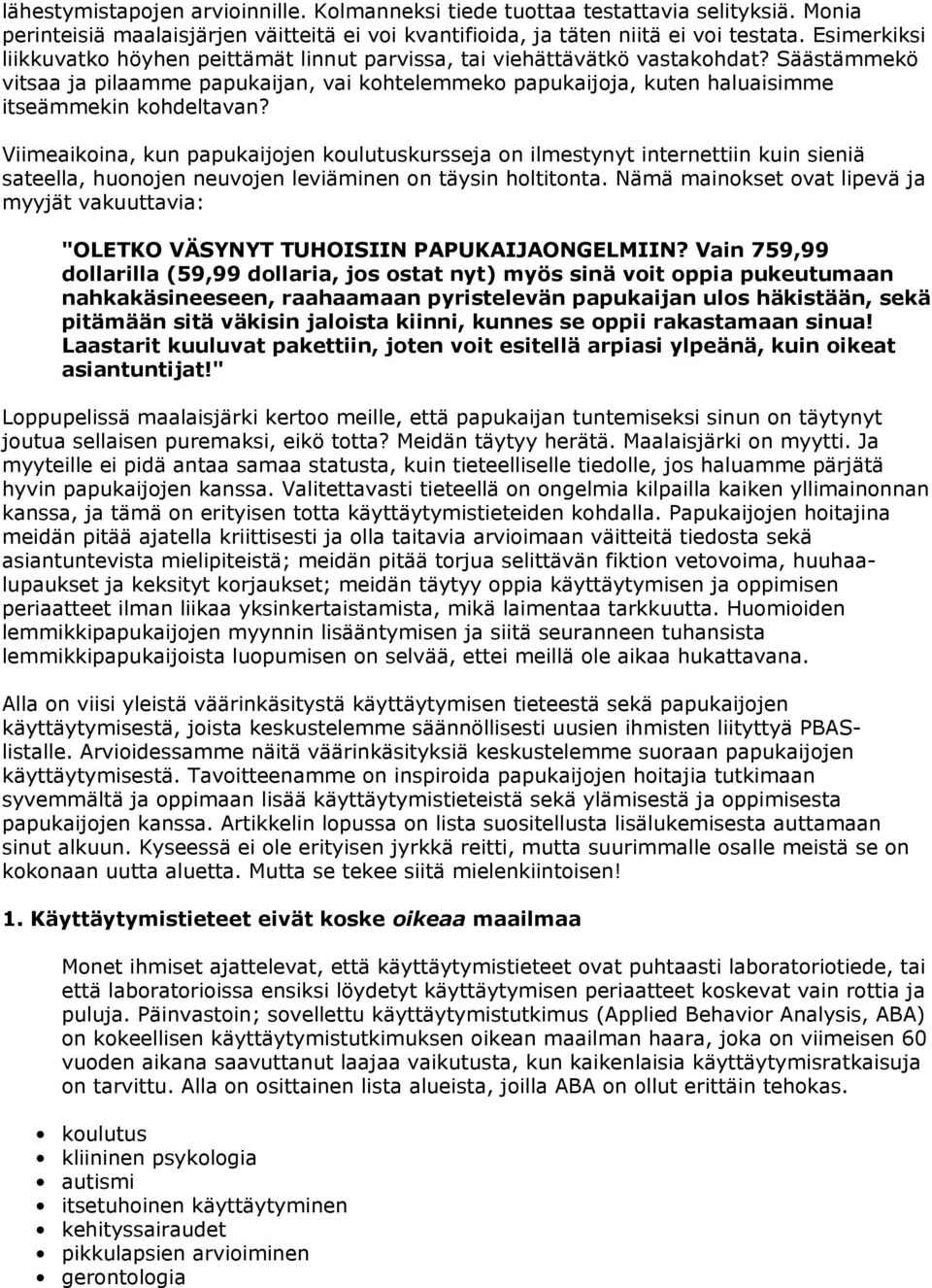 Säästämmekö vitsaa ja pilaamme papukaijan, vai kohtelemmeko papukaijoja, kuten haluaisimme itseämmekin kohdeltavan?