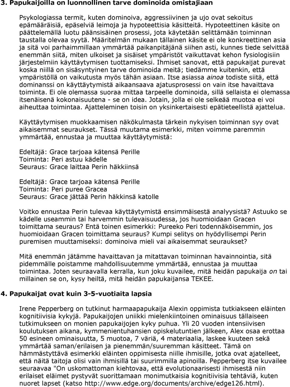 Määritelmän mukaan tällainen käsite ei ole konkreettinen asia ja sitä voi parhaimmillaan ymmärtää paikanpitäjänä siihen asti, kunnes tiede selvittää enemmän siitä, miten ulkoiset ja sisäiset