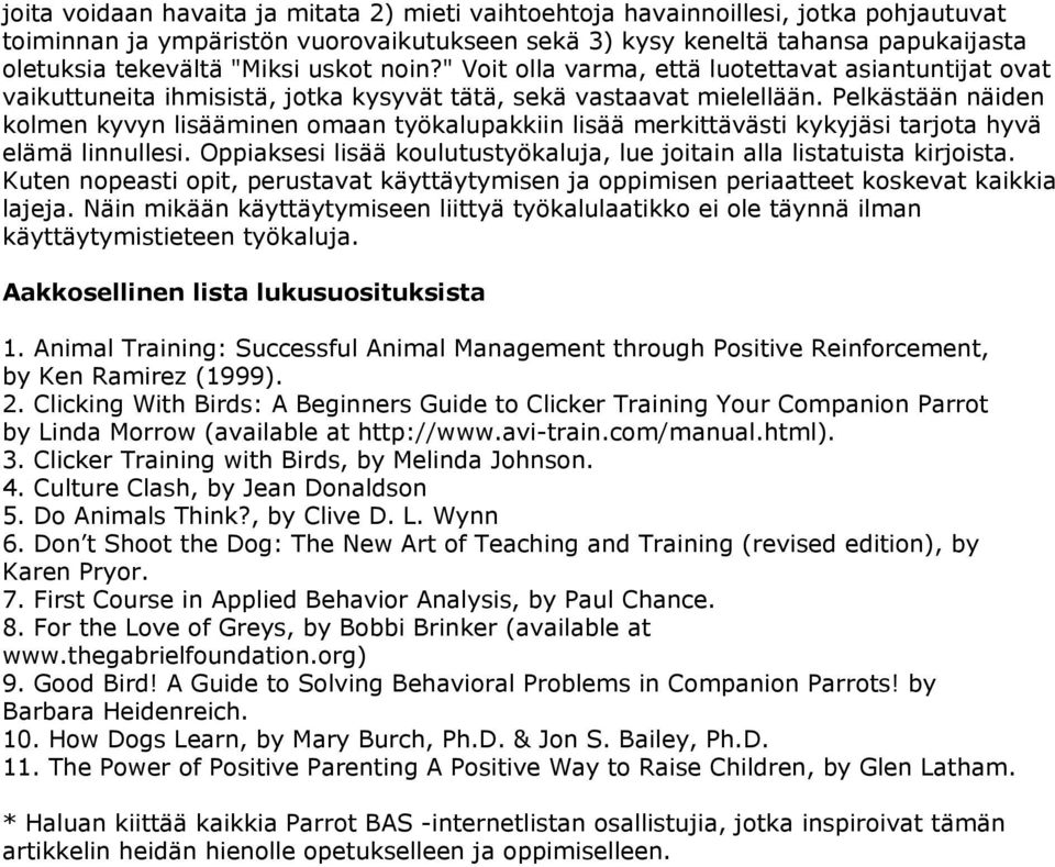 Pelkästään näiden kolmen kyvyn lisääminen omaan työkalupakkiin lisää merkittävästi kykyjäsi tarjota hyvä elämä linnullesi. Oppiaksesi lisää koulutustyökaluja, lue joitain alla listatuista kirjoista.