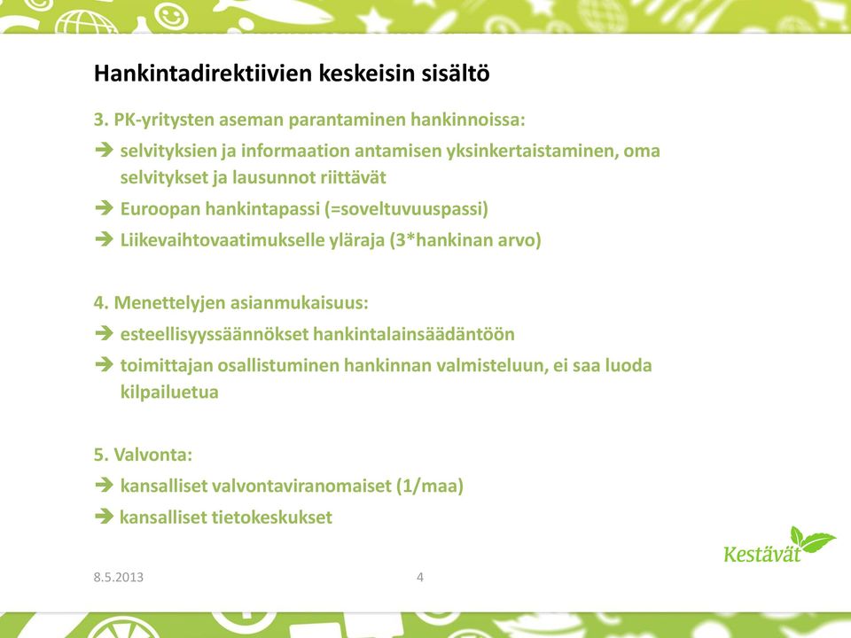 riittävät Euroopan hankintapassi (=soveltuvuuspassi) Liikevaihtovaatimukselle yläraja (3*hankinan arvo) 4.