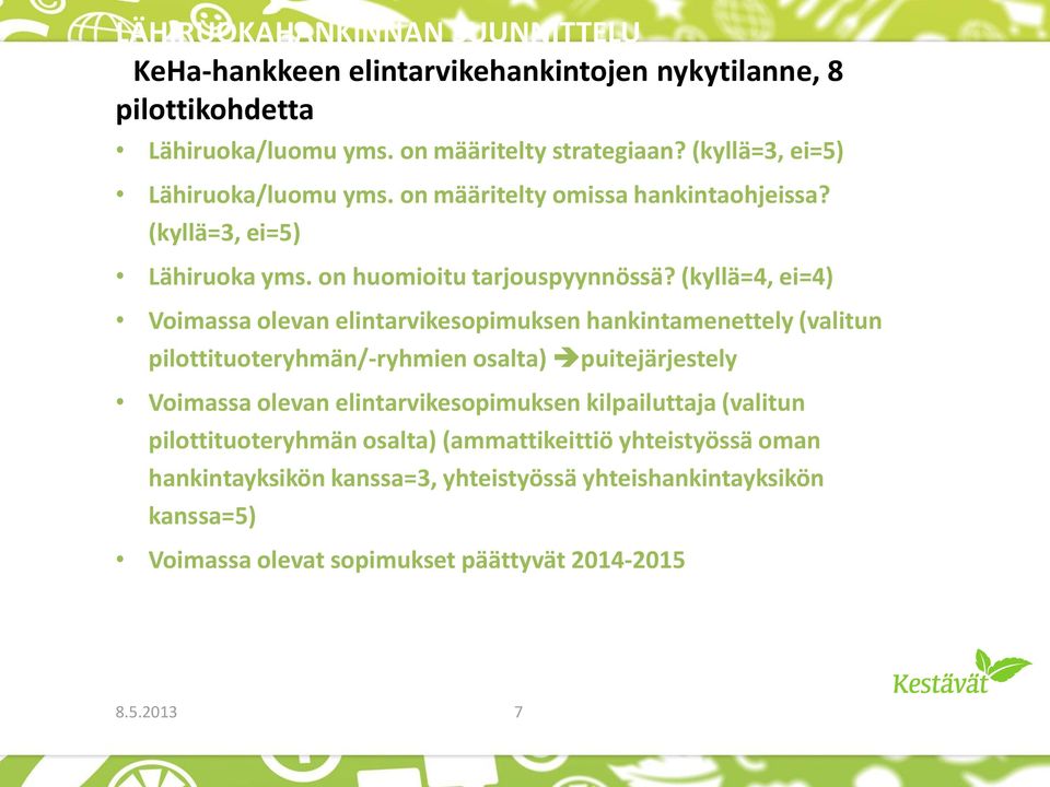 (kyllä=4, ei=4) Voimassa olevan elintarvikesopimuksen hankintamenettely (valitun pilottituoteryhmän/-ryhmien osalta) puitejärjestely Voimassa olevan