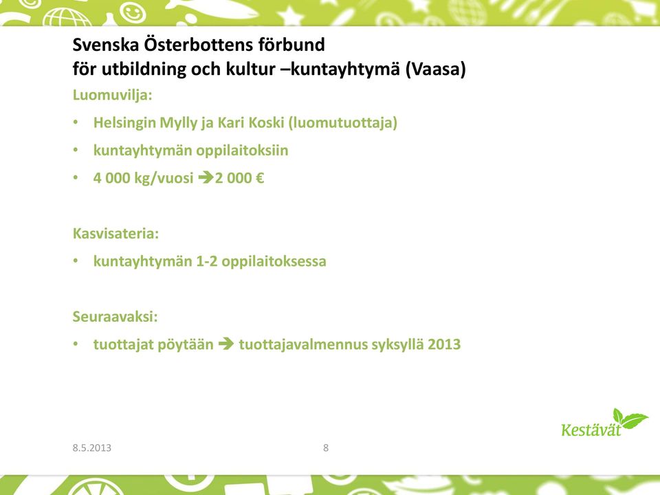 oppilaitoksiin 4 000 kg/vuosi 2 000 Kasvisateria: kuntayhtymän 1-2