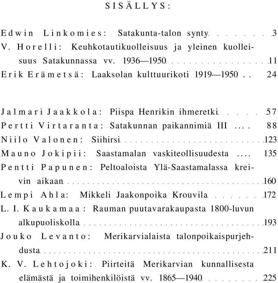 ... 88 Niilo Valonen: Siihirsi 123 Mauno Jokipii: Saastamalan vaskiteollisuudesta.