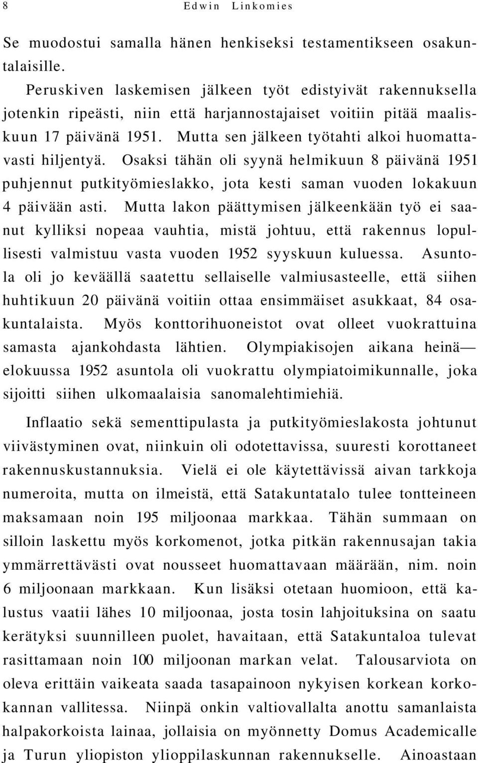 Mutta sen jälkeen työtahti alkoi huomattavasti hiljentyä. Osaksi tähän oli syynä helmikuun 8 päivänä 1951 puhjennut putkityömieslakko, jota kesti saman vuoden lokakuun 4 päivään asti.