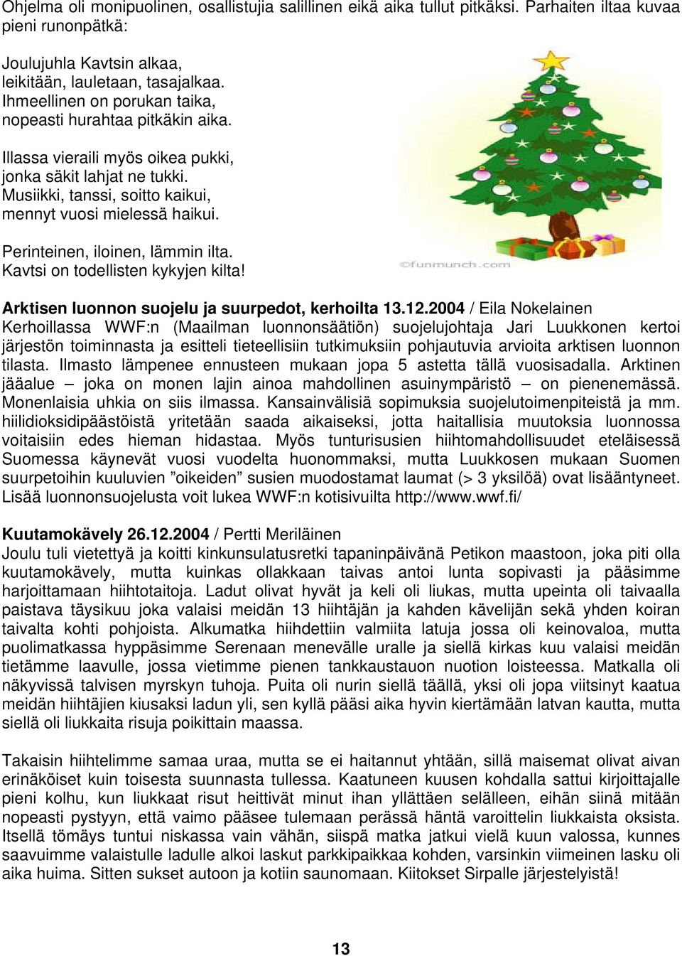 Perinteinen, iloinen, lämmin ilta. Kavtsi on todellisten kykyjen kilta! Arktisen luonnon suojelu ja suurpedot, kerhoilta 13.12.