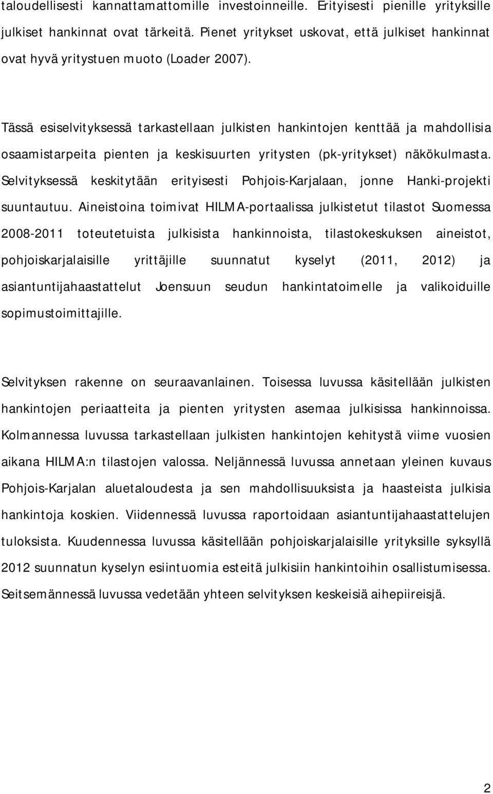 Tässä esiselvityksessä tarkastellaan julkisten hankintojen kenttää ja mahdollisia osaamistarpeita pienten ja keskisuurten yritysten (pk-yritykset) näkökulmasta.