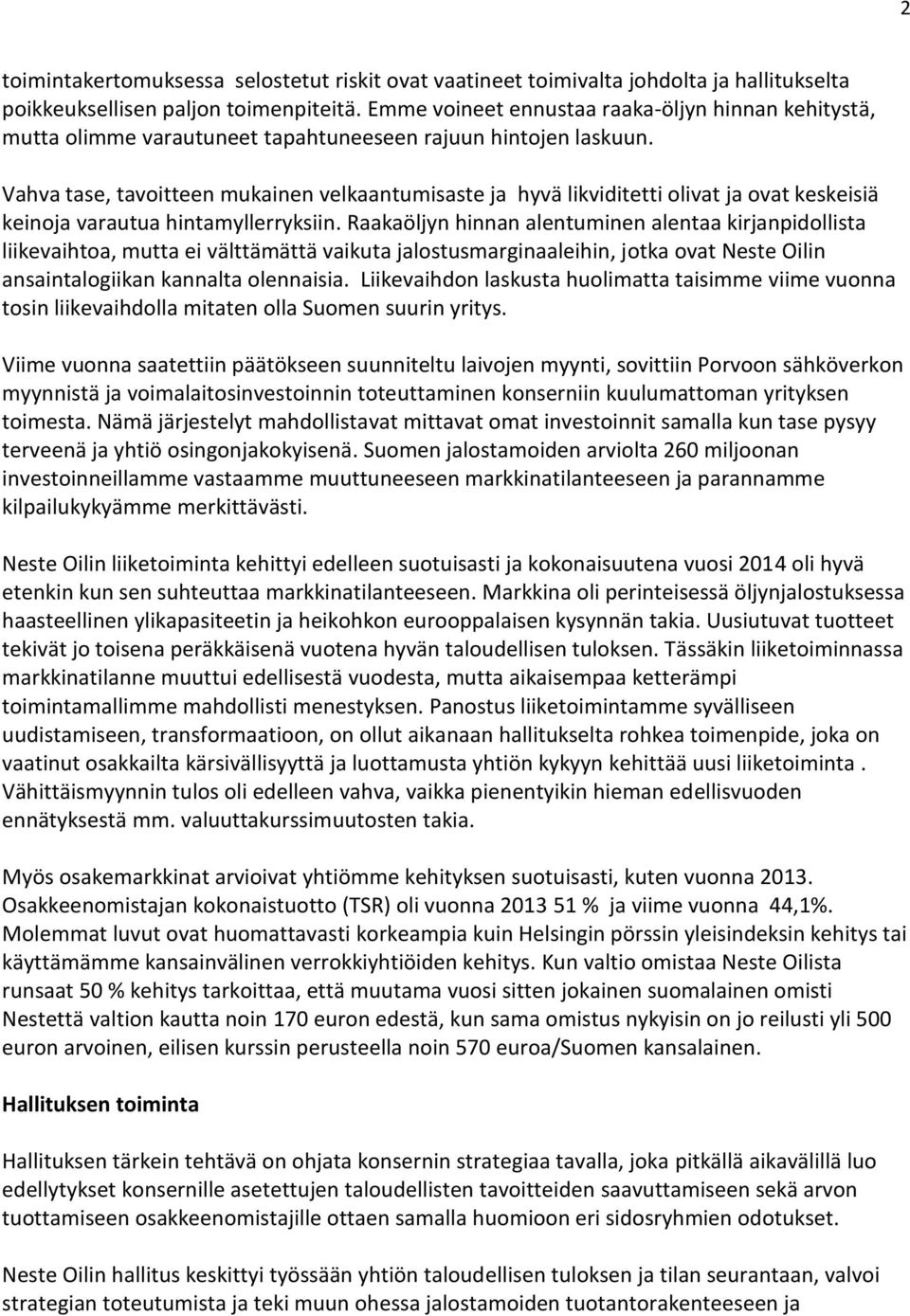 Vahva tase, tavoitteen mukainen velkaantumisaste ja hyvä likviditetti olivat ja ovat keskeisiä keinoja varautua hintamyllerryksiin.