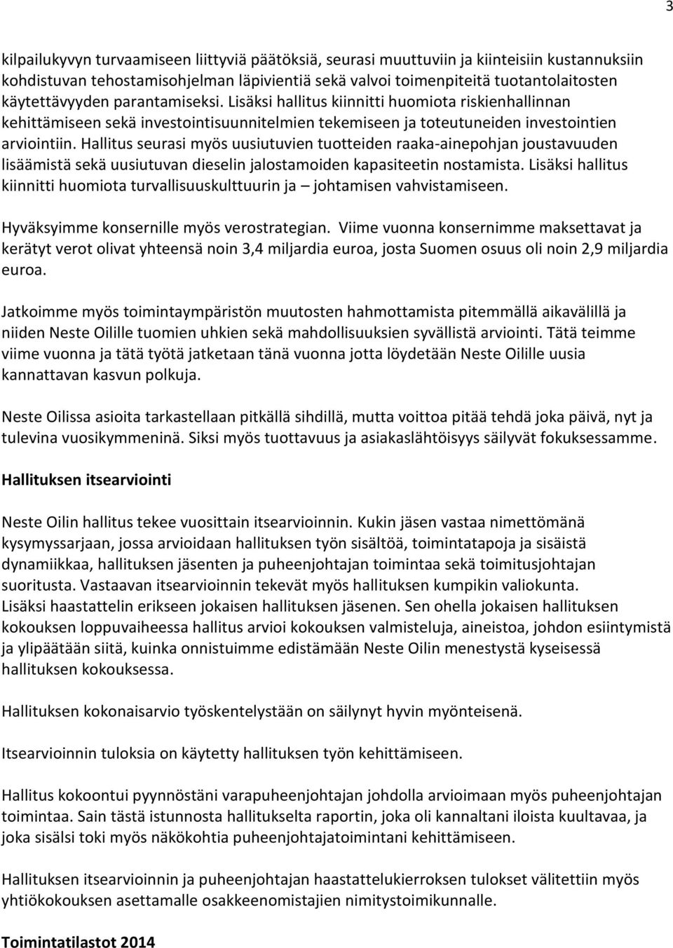 Hallitus seurasi myös uusiutuvien tuotteiden raaka-ainepohjan joustavuuden lisäämistä sekä uusiutuvan dieselin jalostamoiden kapasiteetin nostamista.