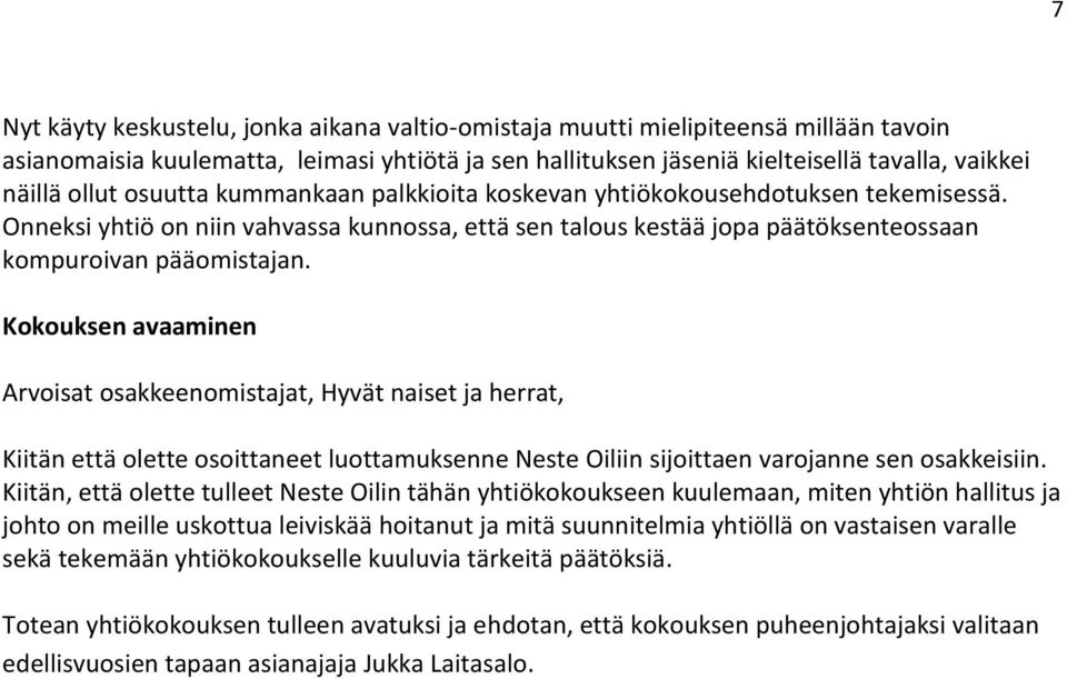 Kokouksen avaaminen Arvoisat osakkeenomistajat, Hyvät naiset ja herrat, Kiitän että olette osoittaneet luottamuksenne Neste Oiliin sijoittaen varojanne sen osakkeisiin.