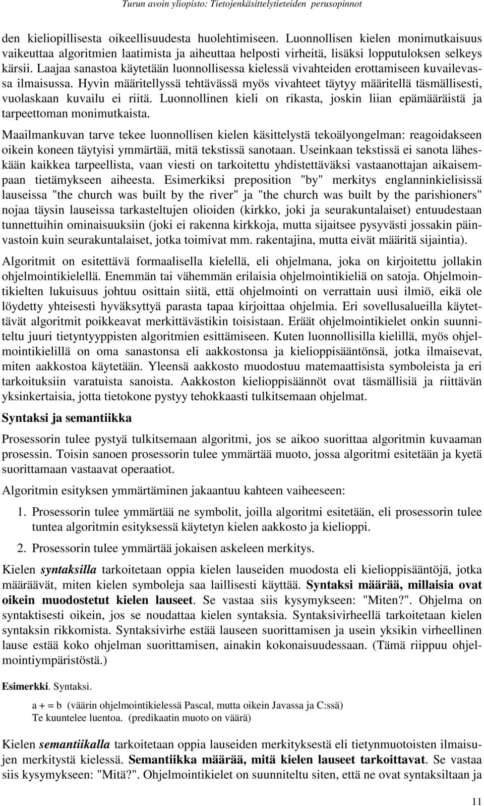 Hyvin määritellyssä tehtävässä myös vivahteet täytyy määritellä täsmällisesti, vuolaskaan kuvailu ei riitä. Luonnollinen kieli on rikasta, joskin liian epämääräistä ja tarpeettoman monimutkaista.