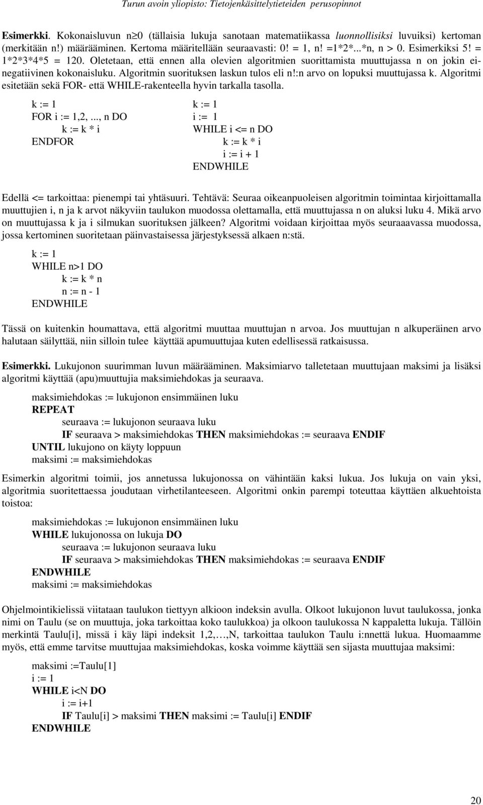 :n arvo on lopuksi muuttujassa k. Algoritmi esitetään sekä FOR- että WHILE-rakenteella hyvin tarkalla tasolla. k := 1 FOR i := 1,2,.