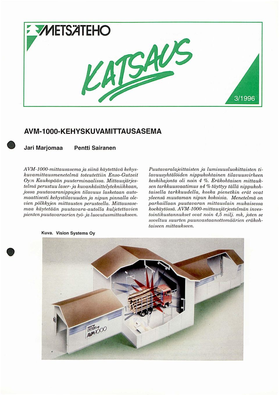 Mittausasemaa käytetään puutavaraautolla kuljetettavien pienten puutavaraerien työ ja luovutusmittaukseen. Kuva.